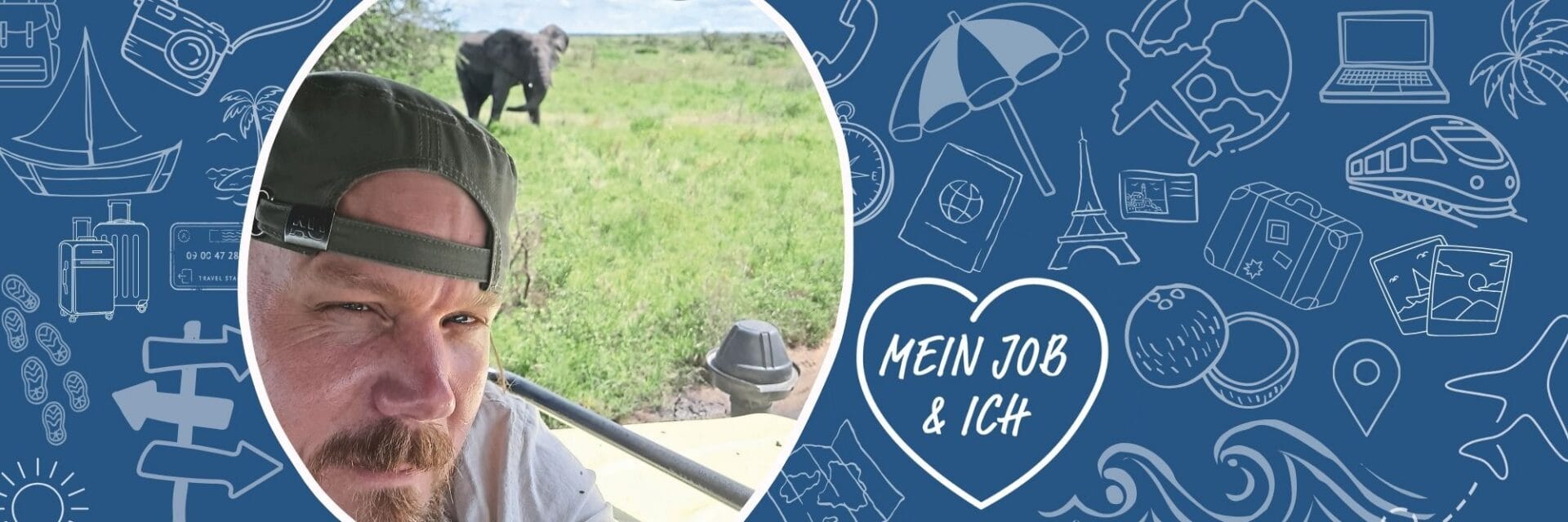 Mein Job und Ich christian kahmann Ein Mann mit Baseballkappe im Vordergrund vor einer Savannenlandschaft mit einem Elefanten im Hintergrund, eingebettet in ein blaues Design mit Reisesymbolen.